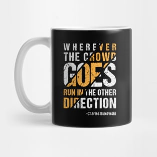 Wherever The Crowd Goes Run In The Other Direction Mug